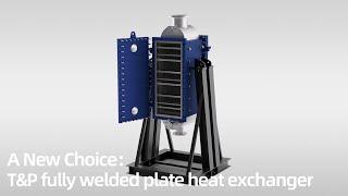 A New Choice T&P fully welded plate heat exchanger