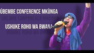 UBEMBE CONFERENCE | USHUKE ROHO WA BWANA | MKÙNGA