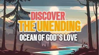 The Unending Ocean of God's Love, Discovering the Depths of God's Love