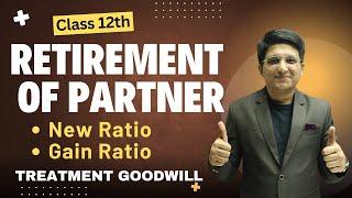 Retirement of Partner | Class 12th | New Ratio | Gain Ratio | Treatment Goodwill