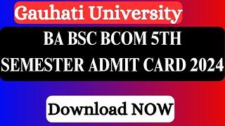 BA BSC BCOM 5TH SEMESTER ADMIT CARD 2024 | Guwahati University