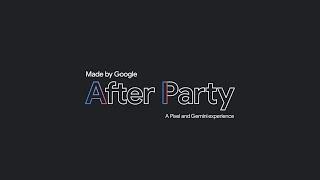 The Made by Google After Party