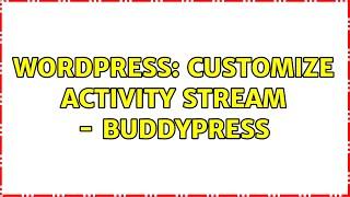 Wordpress: Customize Activity Stream - Buddypress