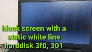 black screen with a static white line underscore harddisk 301 3F0 windows 10