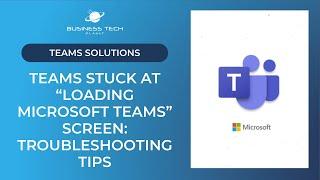 How to fix Teams if it's stuck at “Loading Microsoft Teams” screen