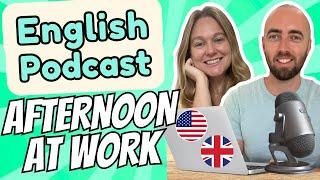 S1 E4: Afternoon Work Routine Intermediate and Advanced English Vocabulary Podcast