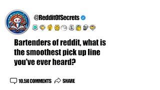 Bartenders of reddit, what is the smoothest pick up line you've ever heard?AskReddit