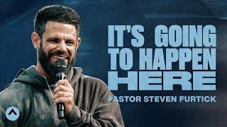 It’s Going To Happen Here | Pastor Steven Furtick | Elevation Church