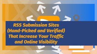 RSS Submission Sites (Hand-Picked and Verified) That Increase Your Traffic and Online Visibility