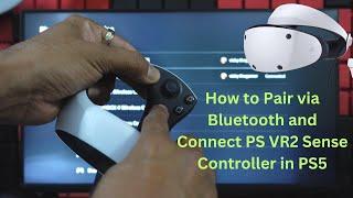 How to Pair via Bluetooth & Connect PS VR2 Sense Controller in PS5