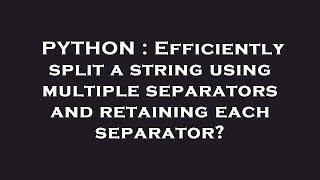 PYTHON : Efficiently split a string using multiple separators and retaining each separator?