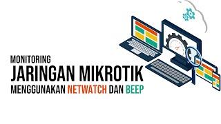 Monitoring Jaringan MikroTik menggunakan Netwatch dan Beep