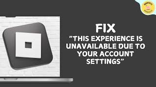 Fix Roblox 'This Experience is Unavailable Due to Your Account Settings' Error