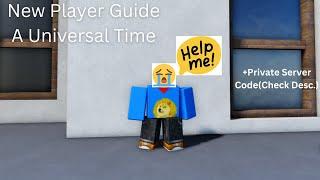 A Universal Time New Player Tutorial(Updated!)(Private Server Code to help New Players in the Desc)