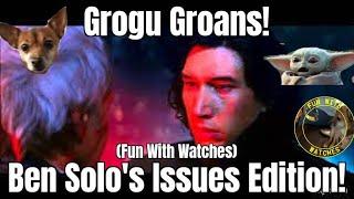 Grogu Groans Ben Solo's Issues Edition Fun With Watches