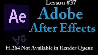 @Adobe After Effects Lesson 37 -  H.264 Not Available In Render Queue @AdobeAE