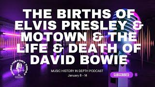 The Births of Elvis Presley, Motown, & David Bowie: Music History In Depth Podcast January 8-14