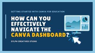 How do you navigate the Canva dashboard effectively? | Getting Started with Canva for Education