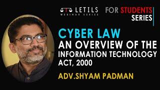 Cyber Law- An Overview of the Information Technology Act, 2000 | Adv.Shyam Padman | LETILS-S