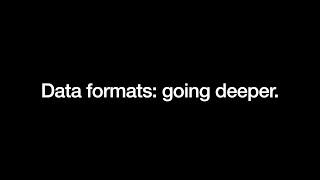 Data Formats Deeper Dive