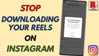 How to Stop Others from Downloading Your Reels on Instagram
