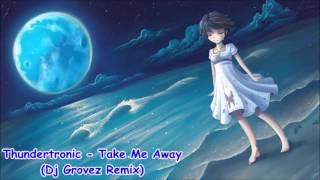 Thundertronic - Take Me Away (Dj Grovez Radio Edit)