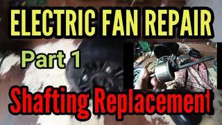 ELECTRIC FAN  REPAIR PART1 Shafting Replacement