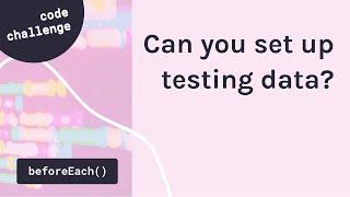 Set up testing data with beforeEach() (Challenge) | Unit testing tutorial