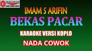 KARAOKE VERSI KOPLO BEKAS PACAR - IMAM S ARIFIN (COVER) NADA COWOK