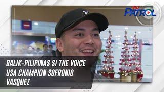 Balik-Pilipinas si The Voice USA champion Sofronio Vasquez | TV Patrol