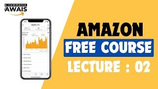 LECTURE 02 || AMAZON FBA WHOLESALE AND ONLINE ARBITRAGE FREE COURSE || ECOMMERCE WITH AWAIS