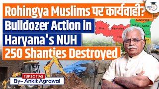 Haryana Nuh Violence: Government Demolishes Shanties of Rohingya Muslims with Bulldozer | UPSC