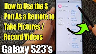 Galaxy S23's: How to Use the S Pen As a Remote to Take Pictures/Record Videos