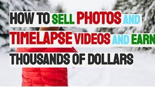 How to SELL PHOTOS and TIME LAPSE VIDEOS ONLINE and EARN THOUSANDS of DOLLARS in 2020!!