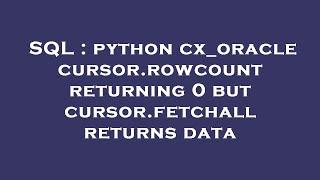 SQL : python cx_oracle cursor.rowcount returning 0 but cursor.fetchall returns data