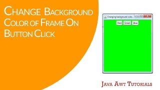 Java AWT Tutorials - Changing Background Color Of Frame On Red, Green & Blue Button Click