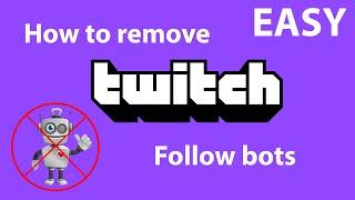 [EASY] How to Remove Twitch Follow Bots Tutorial!