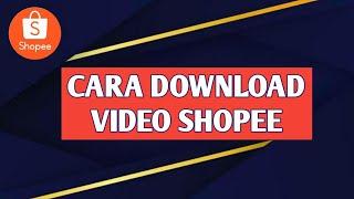 TUTORIAL || CARA DOWNLOAD VIDEO SHOPEE DI HP