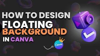 How to Design a Floating/Animated Background Using Canva Pro | Canva Tutorial