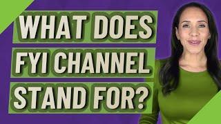 What does FYI channel stand for?