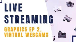 Guide to Live Graphics: Ep 2. Using a Virtual Webcam