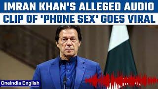 Imran Khan's purported 'phone $ex’ audio clip gets leaked; PTI party calls fake | Oneindia News*News