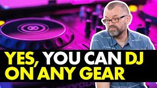 You can DJ on ANY gear (and why you should...)