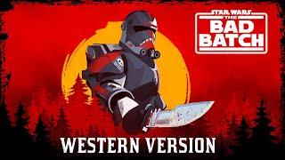 Star Wars: The Bad Batch Theme x The Clones Theme | WESTERN VERSION | Red Dead Redemption Style