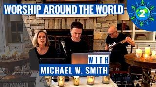 #WorshipAroundTheWorld With Michael W. Smith #2 #COVID 19