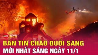 Tin tức 24h mới. Tin Sáng 11/1: Mỹ thiệt hại bao nhiêu tiền sau vụ cháy rừng như "ngày tận thế”?