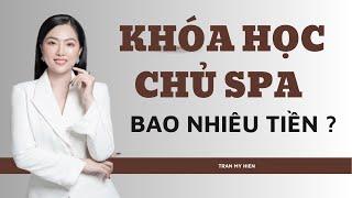 Khoá học chủ spa bao nhiêu tiền ? Cùng Trần Mỹ Hiền tìm hiểu nhé