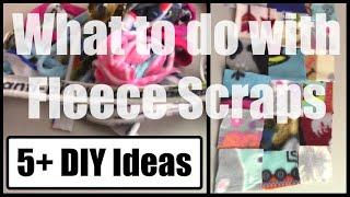 What to do with Fleece Scraps - Several DIY Projects!