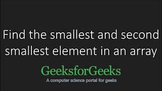 Find the smallest and second smallest elements in an array | GeeksforGeeks