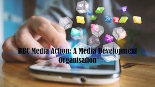 BBC Media Action: A Media Development Organisation